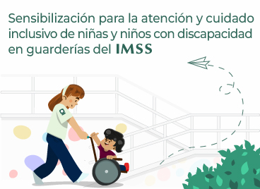 SensibilizaciÃ³n para la atenciÃ³n y cuidado inclusivo de niÃ±as y niÃ±os con discapacidad en guarderÃ­as del IMSS